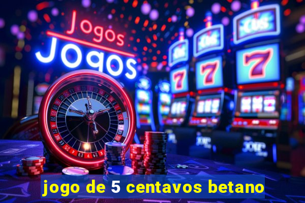 jogo de 5 centavos betano